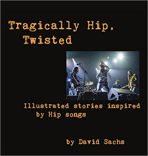 Tragically Hip, Twisted: illustrated stories inspired by Hip songs